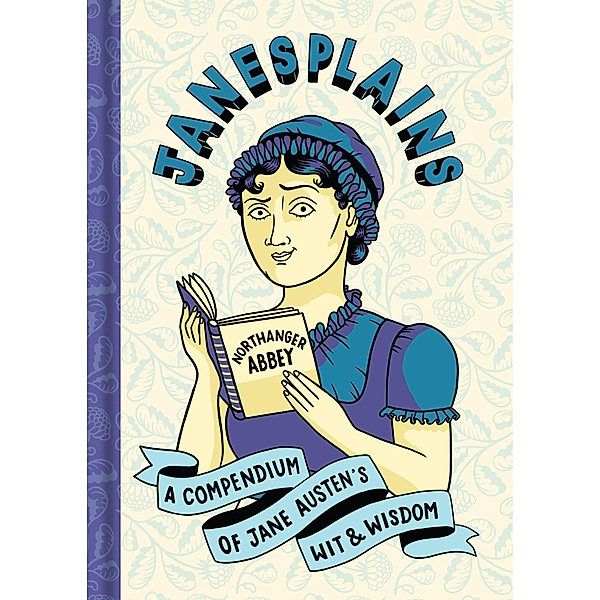 Janesplains / Literary Wit and Wisdom, Jane Austen