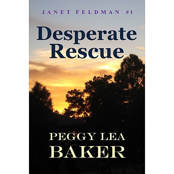Janet Feldman: Desperate Rescue: Janet Feldman Series, Peggy Lea Baker