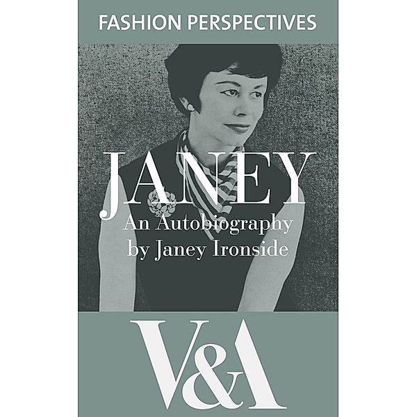 Janey: The Autobiography of Janey Ironside, Professor of Fashion Design at the Royal College of Art / V&A Fashion Perspectives, Janey Ironside