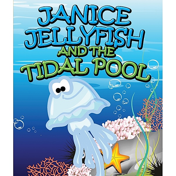 Janice Jellyfish and Tidal Pool / Jupiter Kids, Speedy Publishing