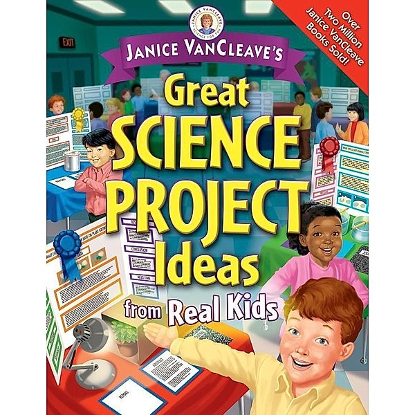 Janice VanCleave's Great Science Project Ideas from Real Kids, Janice VanCleave