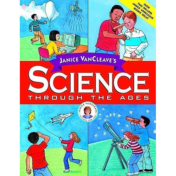 Janice VanCleave's Science Through the Ages, Janice VanCleave