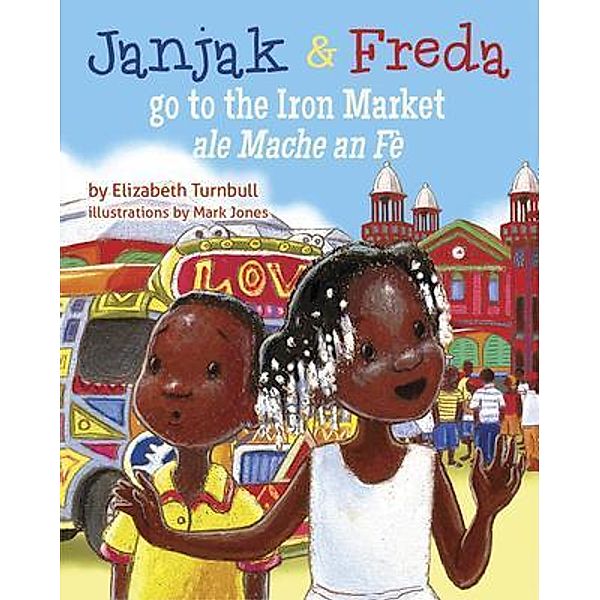 Janjak and Freda Go to the Iron Market / Janjak and Freda Bd.1, Elizabeth Turnbull
