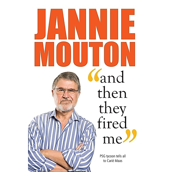 Jannie Mouton: And then they fired me, Carié Maas