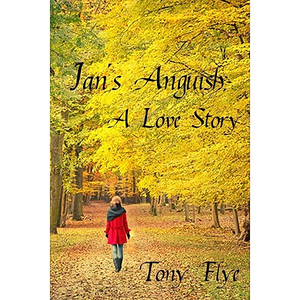 Jan's Anguish, A Love Story, Tony Flye