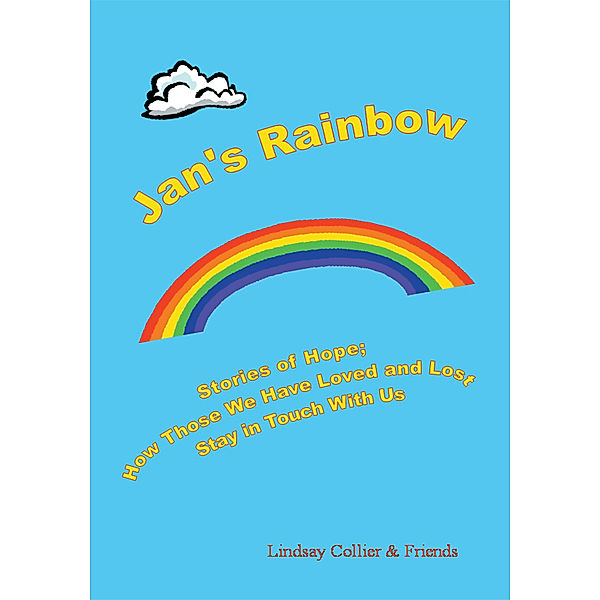 Jan's Rainbow; Stories of Hope; How Those We Have Loved and Lost Stay in Touch, Lindsay Collier