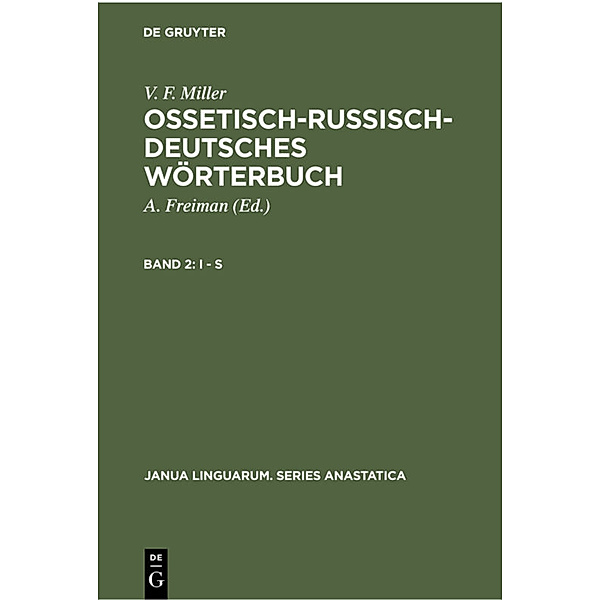 Janua Linguarum. Series Anastatica / 1/II / V. F. Miller: Ossetisch-Russisch-Deutsches Wörterbuch / I - S, V. F. Miller