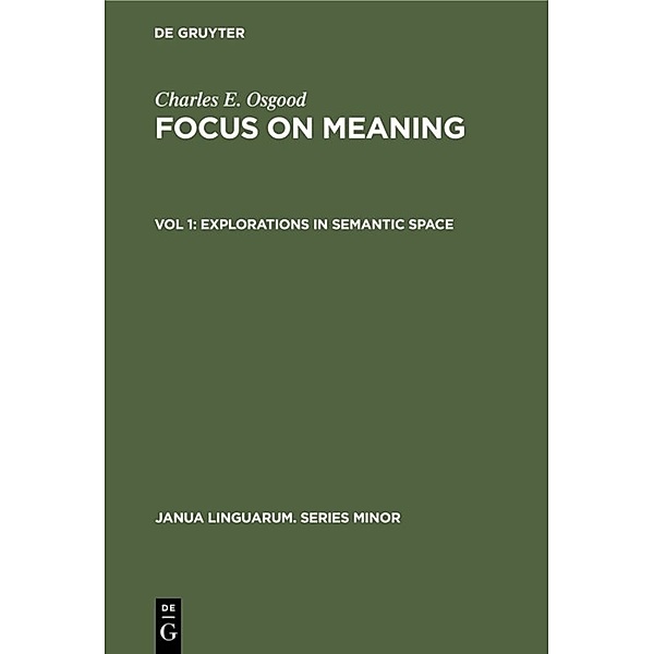 Janua Linguarum. Series Minor / 225/1 / Explorations in Semantic Space, Charles E. Osgood