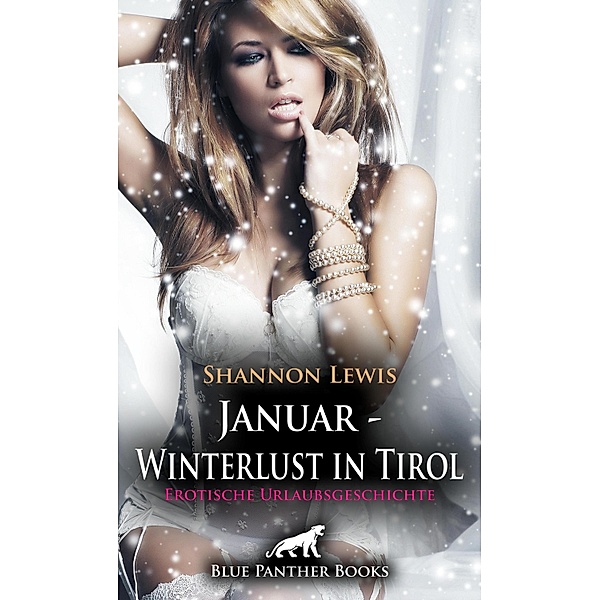 Januar - Winterlust in Tirol | Erotische Urlaubsgeschichte / Love, Passion & Sex, Shannon Lewis