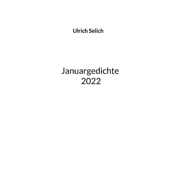 Januargedichte, Ulrich Selich