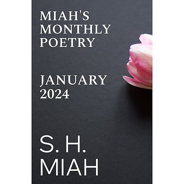 January 2024 (Miah's Monthly Poetry) / Miah's Monthly Poetry, S. H. Miah