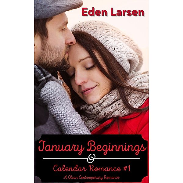 January Beginnings (Calendar Romance, #1) / Calendar Romance, Eden Larsen
