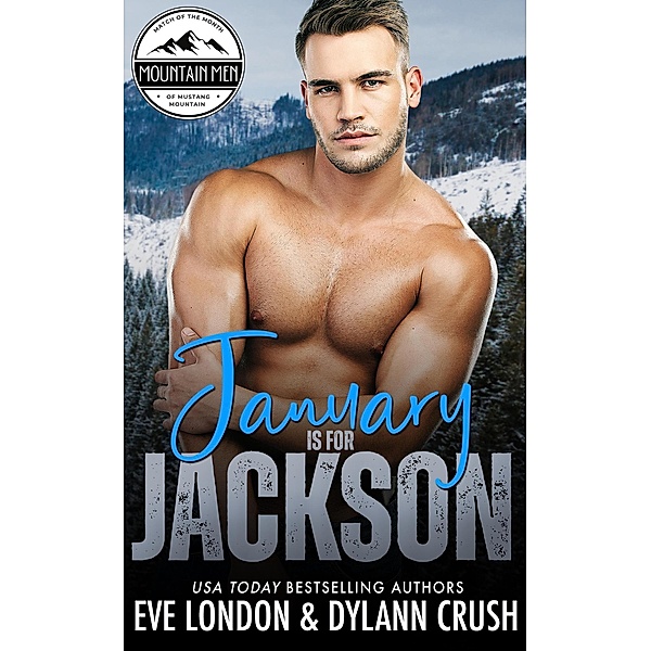 January is for Jackson (Mountain Men of Mustang Mountain, #1) / Mountain Men of Mustang Mountain, Dylann Crush, Eve London