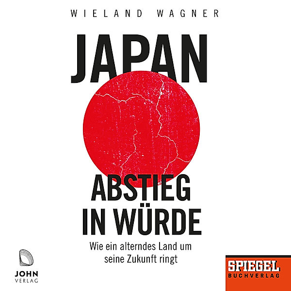 Japan – Abstieg in Würde: Wie ein alterndes Land um seine Zukunft ringt - Ein SPIEGEL-Hörbuch, Wieland Wagner