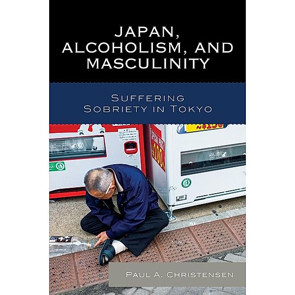 Japan, Alcoholism, and Masculinity, Paul A. Christensen