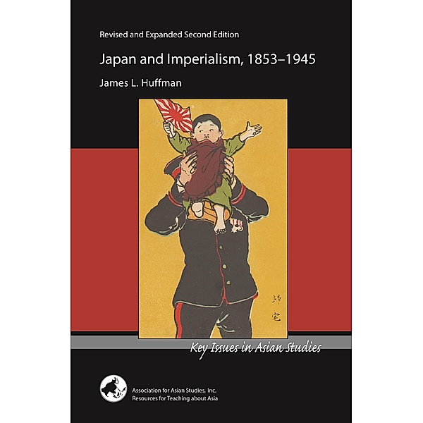 Japan and Imperialism, 1853-1945 / Key Issues in Asian Studies, James L. Huffman