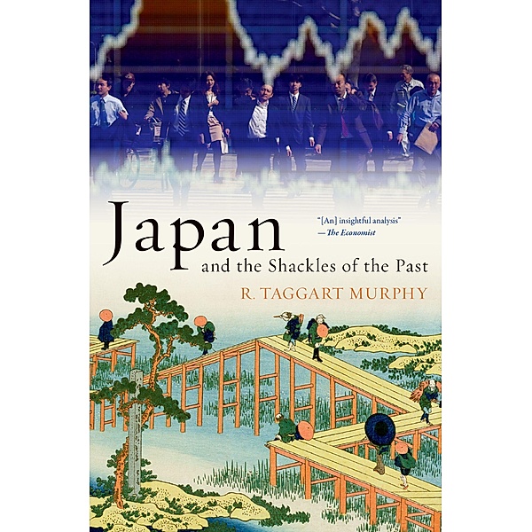Japan and the Shackles of the Past / What Everyone Needs To Know, R. Taggart Murphy