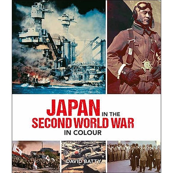 Japan at War in Colour, David Batty