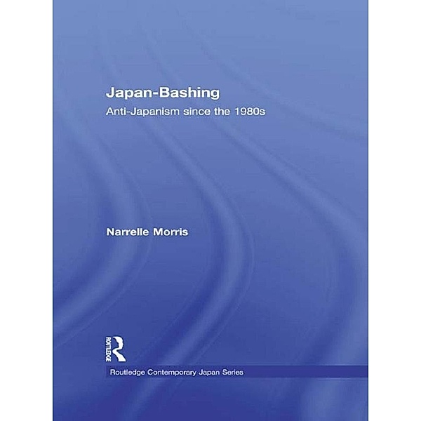 Japan-Bashing / Routledge Contemporary Japan Series, Narrelle Morris