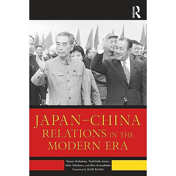 Japan-China Relations in the Modern Era, Ryosei Kokubun, Yoshihide Soeya, Akio Takahara, Shin Kawashima