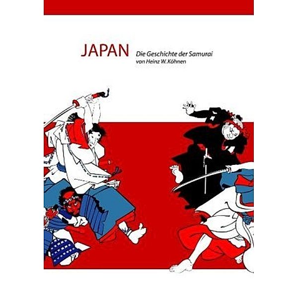 Japan. Die Geschichte der Samurai, Heinz W. Köhnen