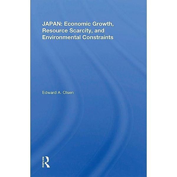 JAPAN: Economic Growth, Resource Scarcity, and Environmental Constraints, Edward A. Olsen