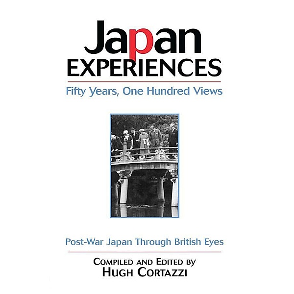 Japan Experiences - Fifty Years, One Hundred Views, Hugh Cortazzi