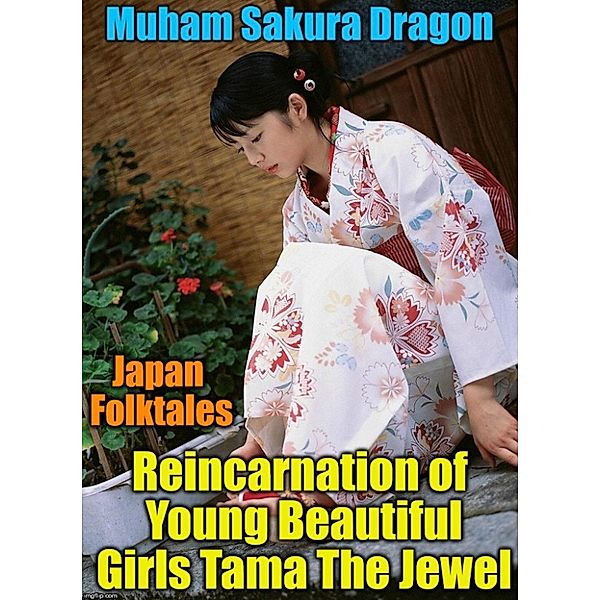 Japan Folktales Reincarnation of Young Beautiful Girls Tama The Jewel, Muham Sakura Dragon