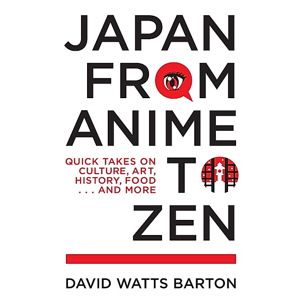 Japan from Anime to Zen, David Watts Barton