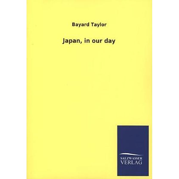 Japan, in our day, Bayard Taylor