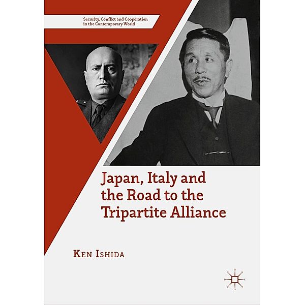 Japan, Italy and the Road to the Tripartite Alliance / Security, Conflict and Cooperation in the Contemporary World, Ken Ishida