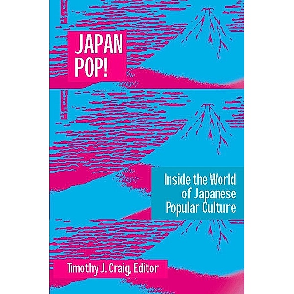 Japan Pop: Inside the World of Japanese Popular Culture, Timothy J. Craig
