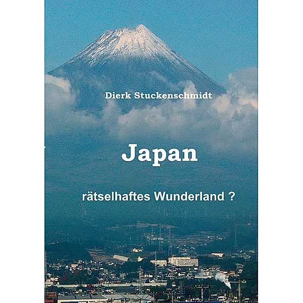 JAPAN - Rätselhaftes Wunderland?, Dierk Stuckenschmidt