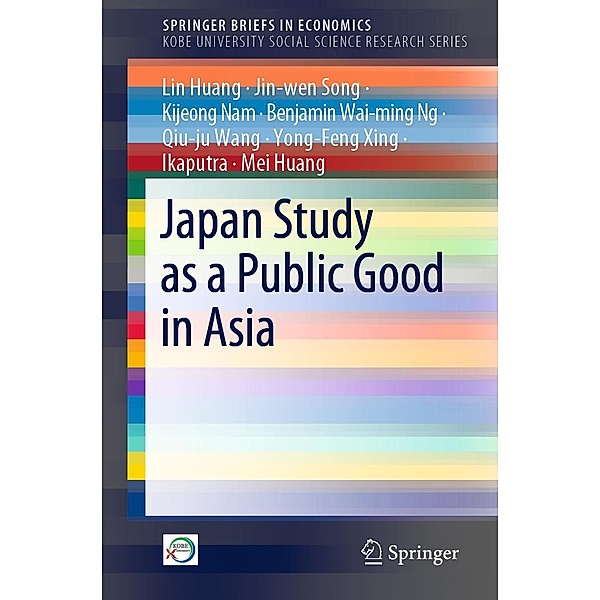 Japan Study as a Public Good in Asia / SpringerBriefs in Economics, Lin Huang, Jin-wen Song, Kijeong Nam, Benjamin Wai-ming Ng, Qiu-ju Wang, Yong-Feng Xing, Ikaputra, Mei Huang