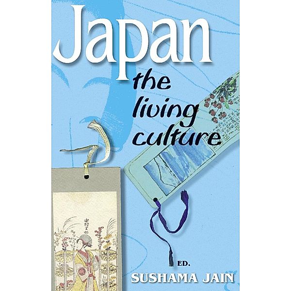 Japan: The Living Culture / Har-Anand Publications Pvt Ltd, Sushama Jain