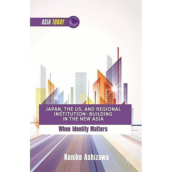 Japan, the US, and Regional Institution-Building in the New Asia, K. Ashizawa