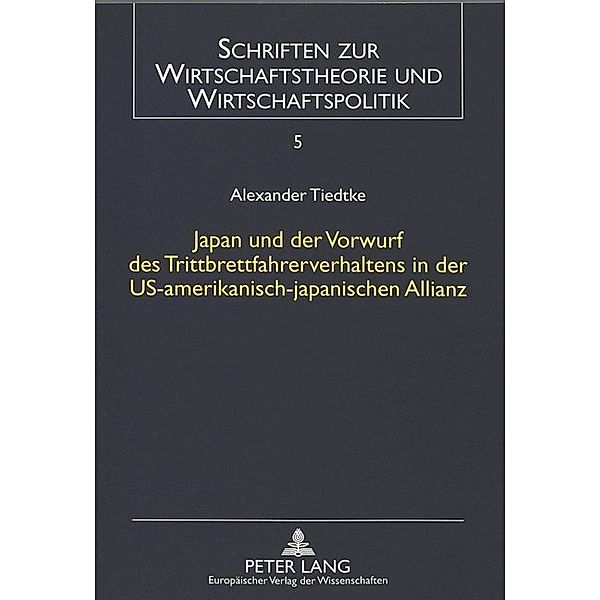 Japan und der Vorwurf des Trittbrettfahrerverhaltens in der US-amerikanisch-japanischen Allianz, Alexander Tiedtke