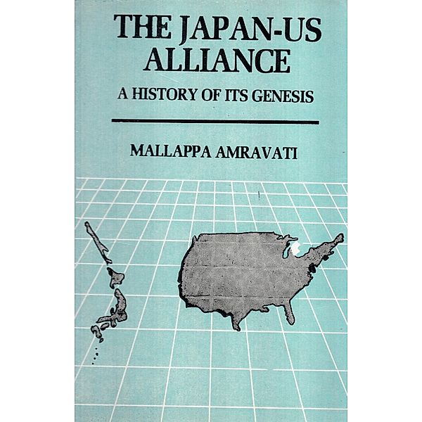 Japan-Us Alliance: A History of its Genesis, Mallappa Amravati
