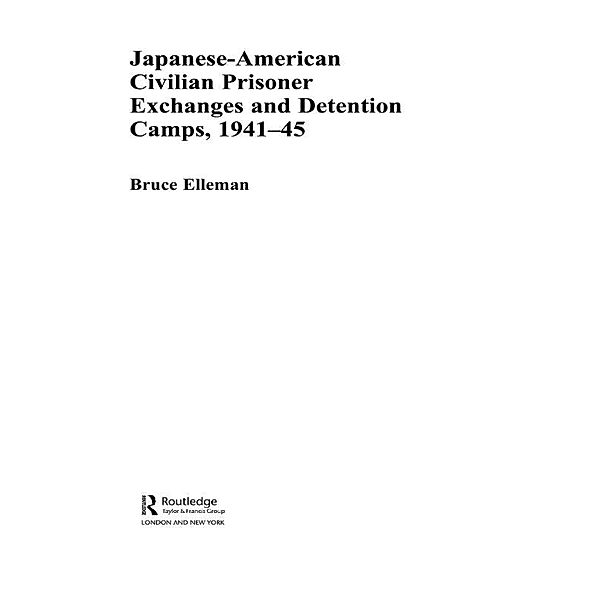 Japanese-American Civilian Prisoner Exchanges and Detention Camps, 1941-45, Bruce Elleman