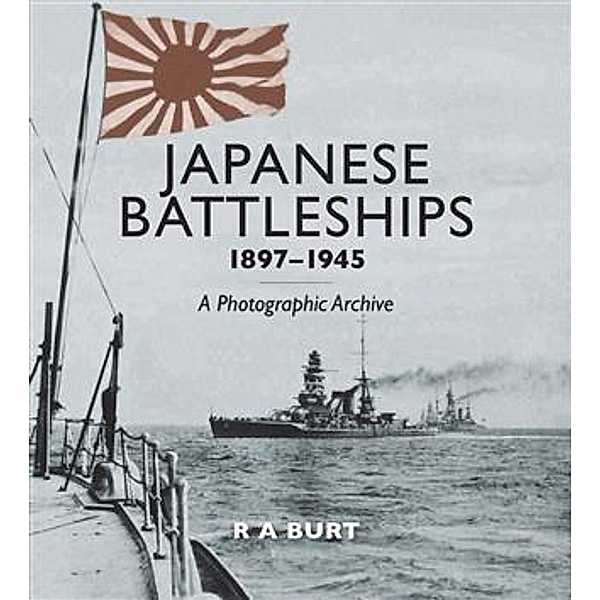 Japanese Battleships 1897-1945, R A Burt