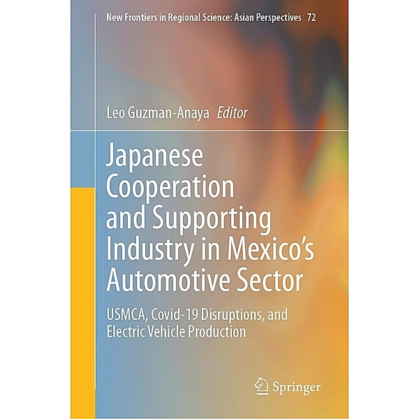 Japanese Cooperation and Supporting Industry in Mexico's Automotive Sector / New Frontiers in Regional Science: Asian Perspectives Bd.72