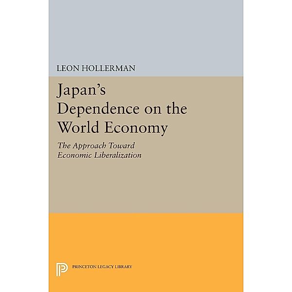 Japanese Dependence on World Economy / Princeton Legacy Library Bd.2248, Leon Hollerman