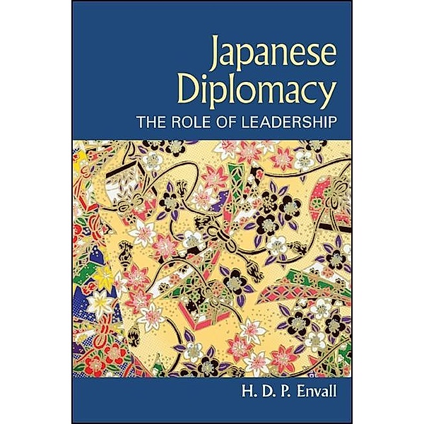 Japanese Diplomacy / SUNY series, James N. Rosenau series in Global Politics, H. D. P. Envall