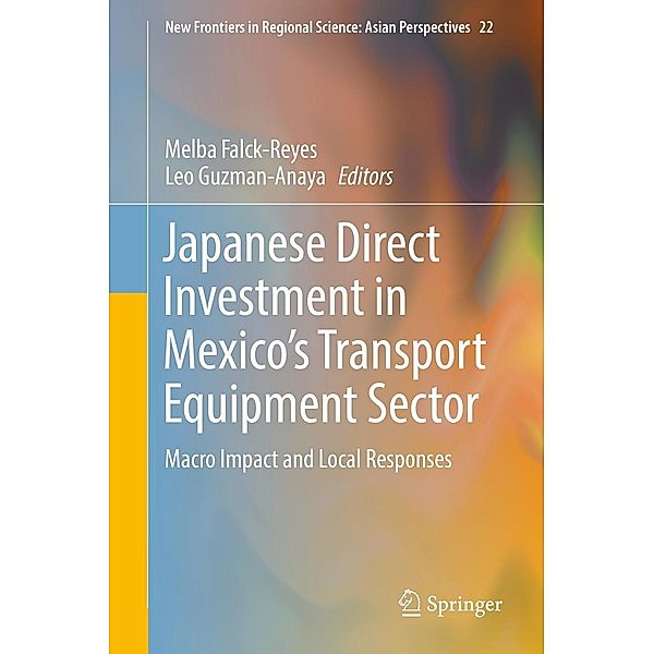 Japanese Direct Investment in Mexico's Transport Equipment Sector / New Frontiers in Regional Science: Asian Perspectives Bd.22