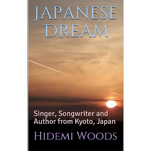 Japanese Dream: Singer, Songwriter and Author from Kyoto, Japan, Hidemi Woods