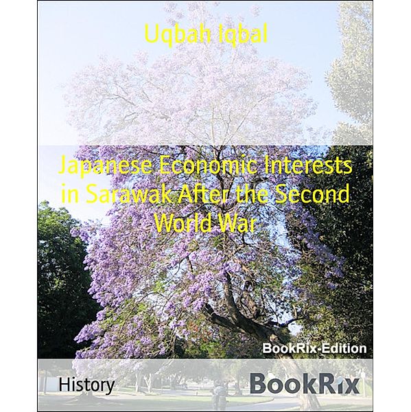 Japanese Economic Interests in Sarawak After the Second World War, Uqbah Iqbal