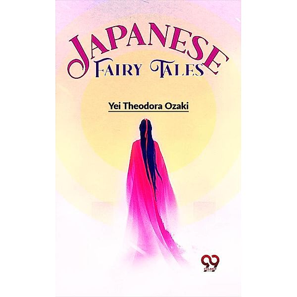 Japanese Fairy Tales, Yei Theodora Ozaki