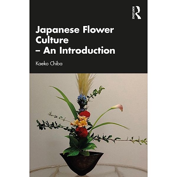 Japanese Flower Culture - An Introduction, Kaeko Chiba