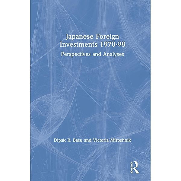 Japanese Foreign Investments, 1970-98, Dipak R. Basu, Victoria Miroshnik