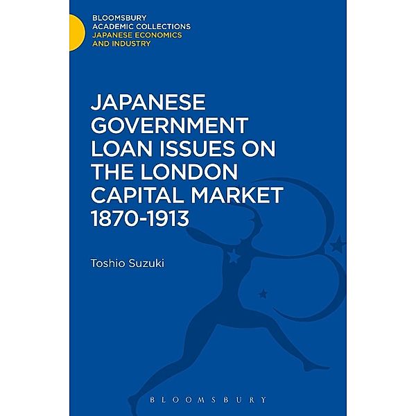 Japanese Government Loan Issues on the London Capital Market 1870-1913, Toshio Suzuki